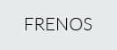 FRENOS